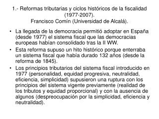 1.- Reformas tributarias y ciclos históricos de la fiscalidad (1977-2007). Francisco Comín (Universidad de Alcalá).