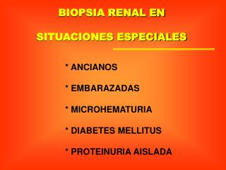 BIOPSIA RENAL EN SITUACIONES ESPECIALES