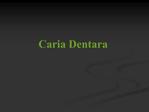 Caria Dentara