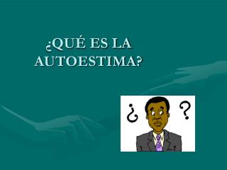 ¿QUÉ ES LA AUTOESTIMA?