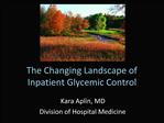 The Changing Landscape of Inpatient Glycemic Control