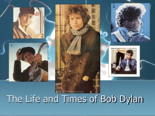 The Life and Times of Bob Dylan