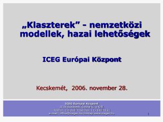 ICEG Európai Központ 1118 Budapest, Dayka G. u 6/B. Telefon: (1) 248-1160 Fax: (1) 248-1161 e-mail: office@icegec.hu hon