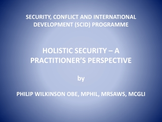 HOLISTIC SECURITY – A PRACTITIONER’S PERSPECTIVE OBSERVATIONS FROM: Malaya – counter-insurgency;