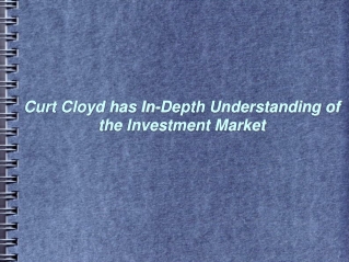 Curt Cloyd has In Depth Understanding of the Investment Market