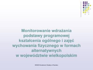 Monitorowanie wdrażania podstawy programowej kształcenia ogólnego i zajęć wychowania fizycznego w formach alternatywny