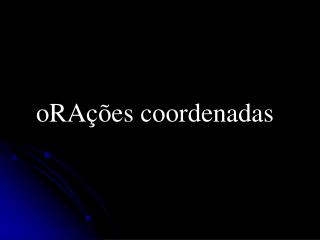 oRAções coordenadas