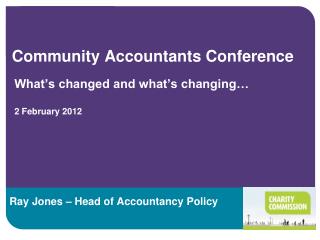 Community Accountants Conference What’s changed and what’s changing… 2 February 2012