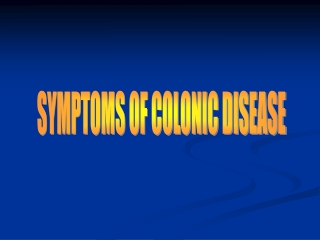 SYMPTOMS OF COLONIC DISEASE