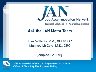 Ask the JAN Motor Team Lisa Mathess, M.A., SHRM-CP Matthew McCord, M.S., CRC jan@AskJAN