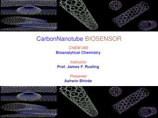 CHEM 395 Bioanalytical Chemistry Instructor Prof. James F. Rusling Presenter Ashwin Bhirde
