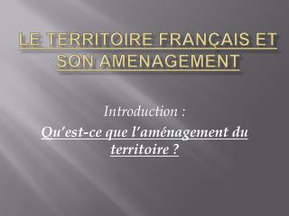 LE TERRITOIRE FRANÇAIS ET SON AMENAGEMENT