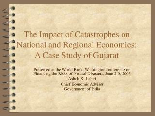 The Impact of Catastrophes on National and Regional Economies: A Case Study of Gujarat