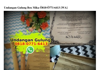 Undangan Gulung Box Mika 0818~0771~6413[wa]