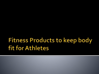 Fitness Products to keep body fit for Athletes