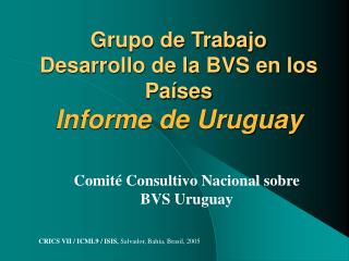Grupo de Trabajo Desarrollo de la BVS en los Países Informe de Uruguay