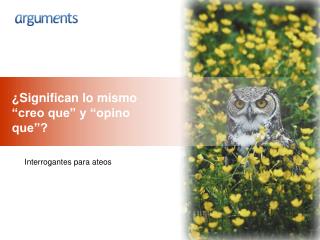¿Significan lo mismo “creo que” y “opino que”?