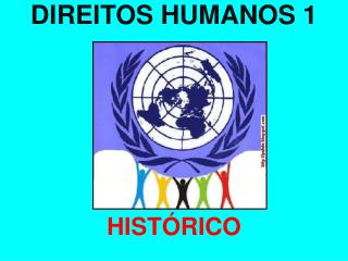 DIREITOS HUMANOS 1 HISTÓRICO