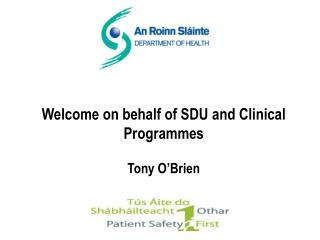 Welcome on behalf of SDU and Clinical Programmes Tony O’Brien