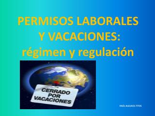 PERMISOS LABORALES Y VACACIONES: régimen y regulación