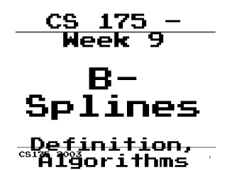CS 175 – Week 9 B-Splines Definition, Algorithms