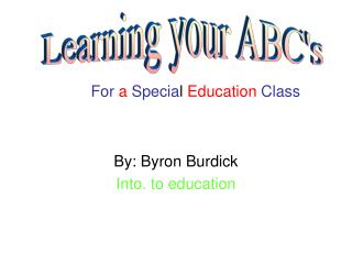 By: Byron Burdick Into. to education