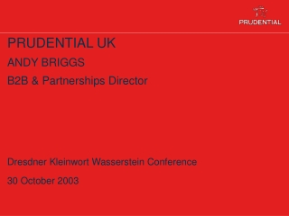 PRUDENTIAL UK ANDY BRIGGS B2B & Partnerships Director Dresdner Kleinwort Wasserstein Conference