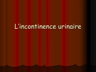 L’incontinence urinaire