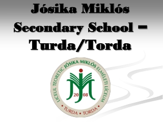 Jósika Miklós  Secondary School  – Turda / Torda