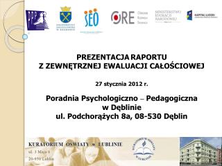 Prezentacja Raportu z Zewnętrznej Ewaluacji Całościowej 27 stycznia 2012 r. Poradnia Psychologiczno – Pedagogiczna