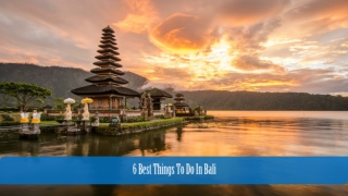 6 Best Things To Do In Bali