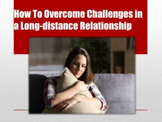 How To Overcome Challenges in A Long-distance Relationship