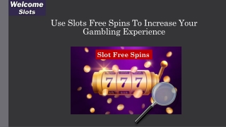 Use Slots Free Spins To Increase Your Gambling Experience
