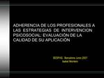 ADHERENCIA DE LOS PROFESIONALES A LAS ESTRATEGIAS DE INTERVENCION PSICOSOCIAL: EVALUACI N DE LA CALIDAD DE SU APLICAC