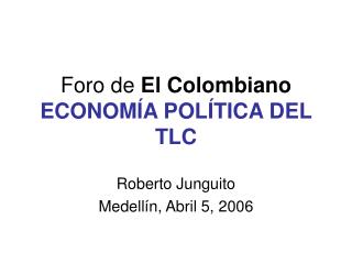 Foro de El Colombiano ECONOMÍA POLÍTICA DEL TLC
