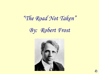 “The Road Not Taken” By:  Robert Frost