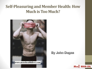 Self-Pleasuring and Member Health: How Much is Too Much?