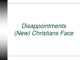 Disappointments (New) Christians Face