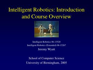 Intelligent Robotics: Introduction and Course Overview