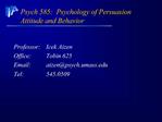 Psych 585: Psychology of Persuasion Attitude and Behavior