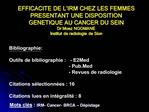 EFFICACITE DE L IRM CHEZ LES FEMMES PRESENTANT UNE DISPOSITION GENETIQUE AU CANCER DU SEIN Dr Moez NOOMANE Institut de r