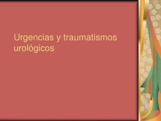 Urgencias y traumatismos urológicos