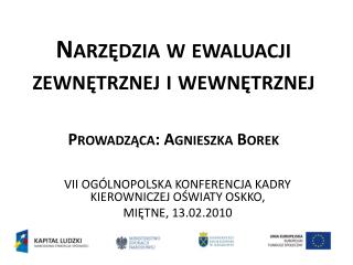 Narzędzia w ewaluacji zewnętrznej i wewnętrznej Prowadząca: Agnieszka Borek