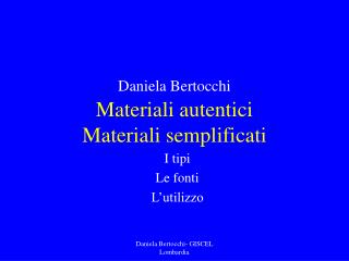 Daniela Bertocchi Materiali autentici Materiali semplificati