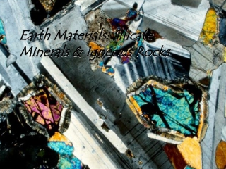 Earth Materials: Silicate Minerals & Igneous Rocks