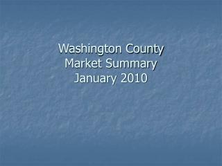 Washington County Market Summary January 2010