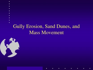 Gully Erosion, Sand Dunes, and Mass Movement