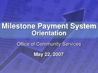 Milestone Payment System Orientation