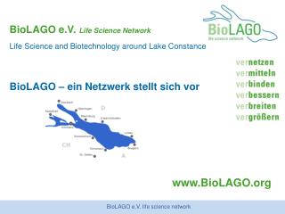 BioLAGO e.V. Life Science Network Life Science and Biotechnology around Lake Constance BioLAGO – ein Netzwerk stellt si