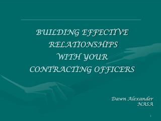 BUILDING EFFECTIVE RELATIONSHIPS WITH YOUR CONTRACTING OFFICERS